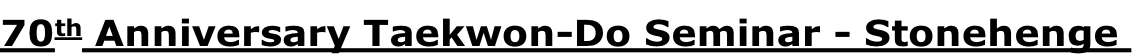 70th Anniversary Taekwon-Do Seminar - Stonehenge