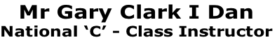 Mr Gary Clark I Dan
National ‘C’ - Class Instructor
